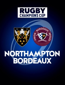 Rugby - Champions Cup : Northampton Saints / Bordeaux-Bègles