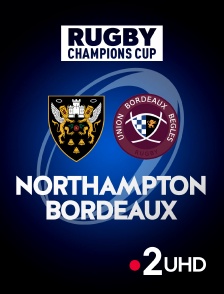 France 2 UHD - Rugby - Champions Cup : Northampton Saints / Bordeaux-Bègles