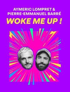 Aymeric Lompret & Pierre-Emmanuel Barré : Woke me up !