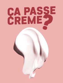 Ça passe crème ?