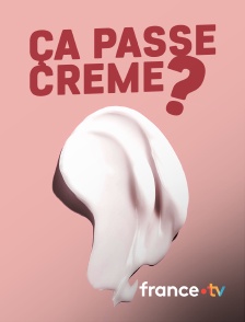 france.tv - Ça passe crème ?