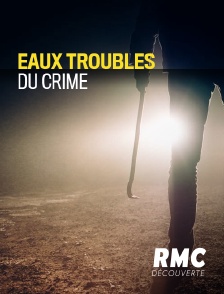 RMC Découverte - Eaux troubles du crime