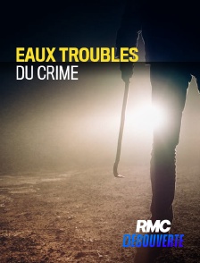 RMC Découverte - Eaux troubles du crime