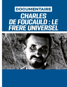 Charles de Foucauld : le frère universel