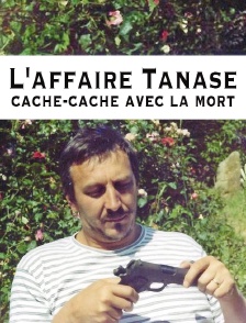 L'affaire Tanase, cache-cache avec la mort