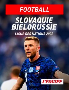 L'Equipe - Football - Ligue des Nations UEFA : Slovaquie / Biélorussie