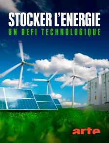 Arte - Stocker l'énergie : Un défi technologique