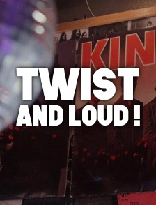 Twist and Loud !