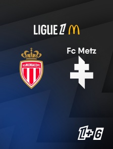 Ligue 1+ 6 - Football - Ligue 1 McDonald's : Monaco / Metz