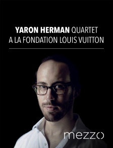 Mezzo - Yaron Herman Quartet à la Fondation Louis Vuitton