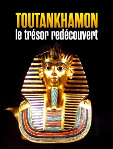 Toutankhamon, le trésor redécouvert