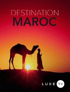 Luxe TV - Destination Maroc