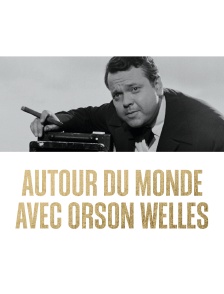 Autour du monde avec Orson Welles