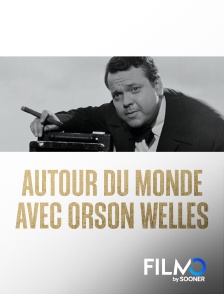 FilmoTV - Autour du monde avec Orson Welles