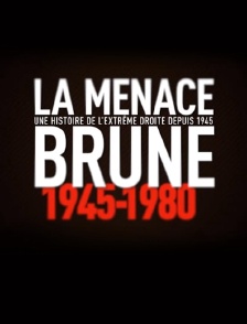 La menace brune : une histoire de l'extrême droite depuis 1945