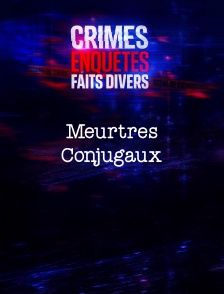 Crimes, Enquêtes, Faits Divers : Meurtres Conjugaux