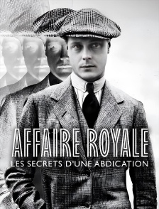 Affaire royale : les secrets d'une abdication