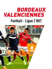 Football - Ligue 2 BKT : Bordeaux / Valenciennes