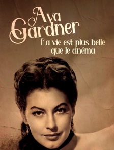 Ava Gardner, la vie est plus belle que le cinéma