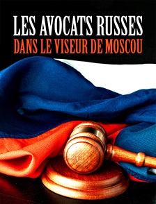 Les avocats russes dans le viseur de Moscou