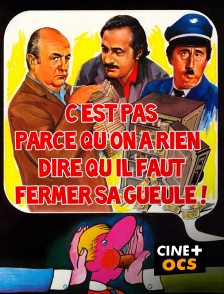 CINÉ Cinéma - C'est pas parce qu'on a rien à dire qu'il faut fermer sa gueule !