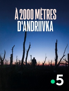 France 5 - A 2000 mètres d'Andriivka
