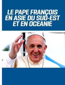 Le pape François en Asie du Sud-Est et en Océanie