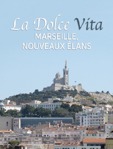 La Dolce Vita : Marseille, Nouveaux Élans
