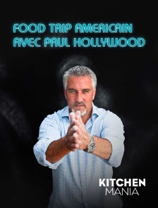 KITCHEN MANIA - Food trip américain avec Paul Hollywood