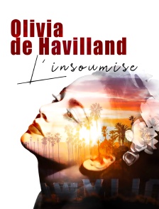 Olivia de Havilland, l'Insoumise