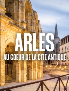 Arles : au coeur de la cité antique