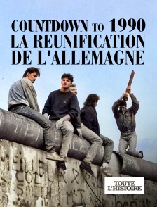 Toute l'Histoire - Countdown To 1990: La réunification de l'Allemagne