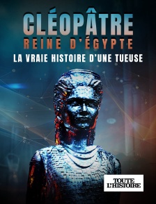 Toute l'Histoire - Cléopâtre reine d'Egypte : la vraie histoire d'une tueuse