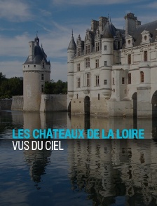 Les châteaux de la Loire vus du ciel