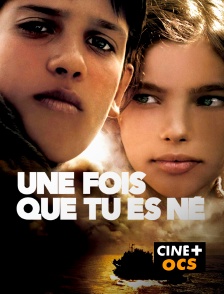 CINÉ Cinéma - Une fois que tu es né...