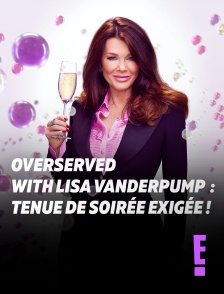 E! - Overserved with Lisa Vanderpump : tenue de soirée exigée ! en replay