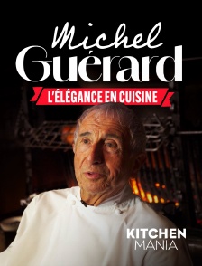 KITCHEN MANIA - Michel Guérard, l'élégance en cuisine en replay