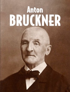 Anton Bruckner : Un génie énigmatique
