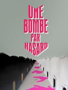 Une bombe par hasard