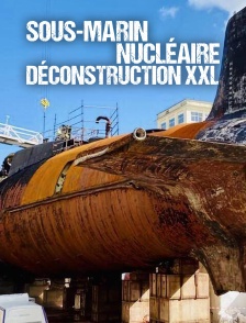 Sous-marin nucléaire : Déconstruction XXL
