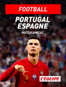 L'Equipe - Football : Match amical international - Portugal / Espagne