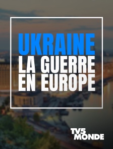 TV5MONDE - Ukraine : la guerre en Europe