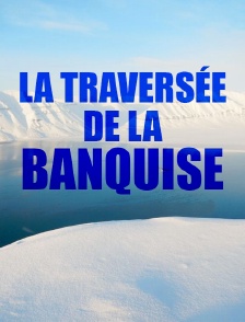 La traversée de la banquise