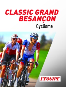 Cyclisme : Classic Grand Besançon Doubs