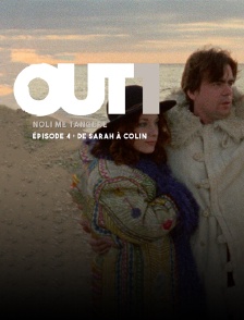 Out One - Noli me tangere : de Sarah à Colin