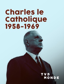 TV5MONDE - Charles le Catholique, 1958-1969