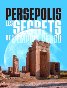 Persépolis, les secrets de l'empire perdu