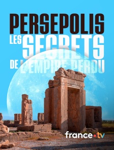 france.tv - Persépolis, les secrets de l'empire perdu