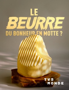 TV5MONDE - Le beurre : du bonheur en motte ?