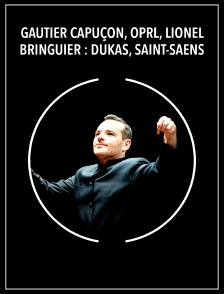 Gautier Capuçon, OPRL, Lionel Bringuier : Dukas, Saint-Saëns, Roussel, Ravel